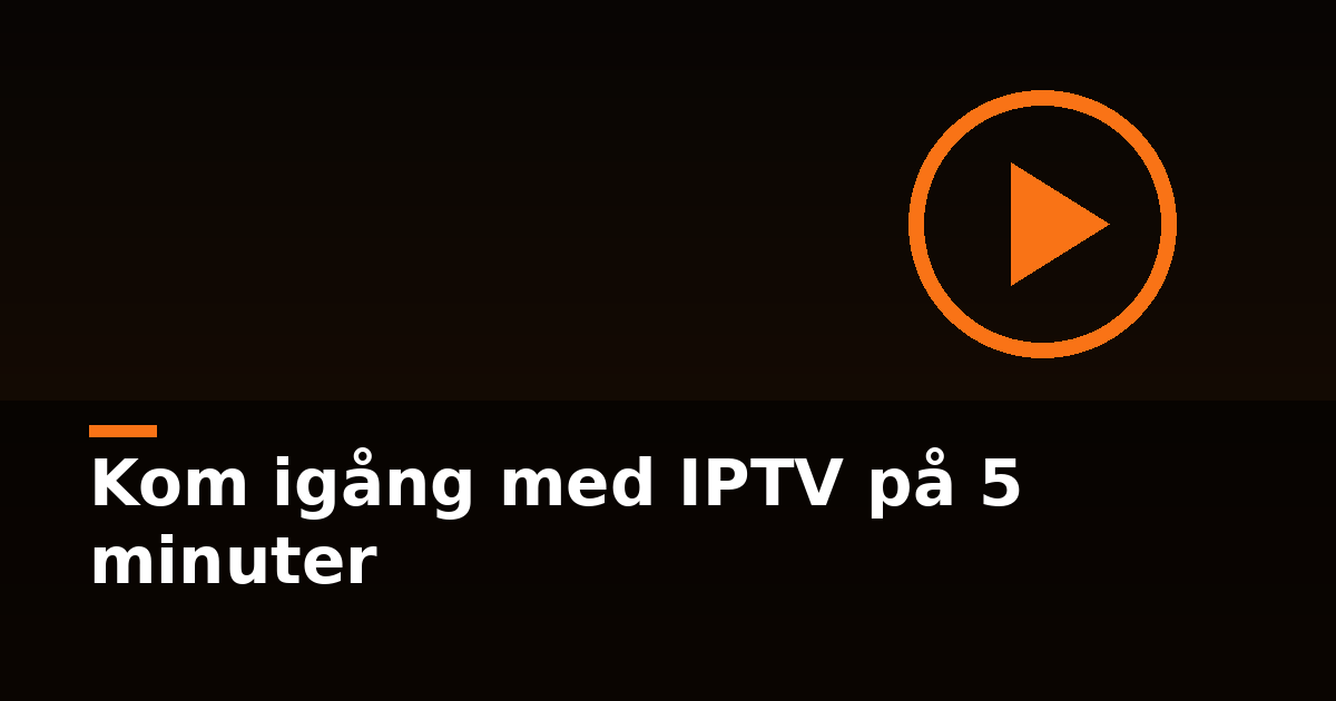 Kom igång med IPTV på 5 minuter – guide till M3U-länkar och spelare